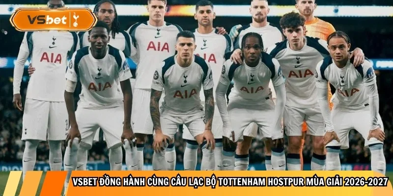 Vsbet đồng hành cùng câu lạc bộ Tottenham hostpur mùa giải 2026-2027